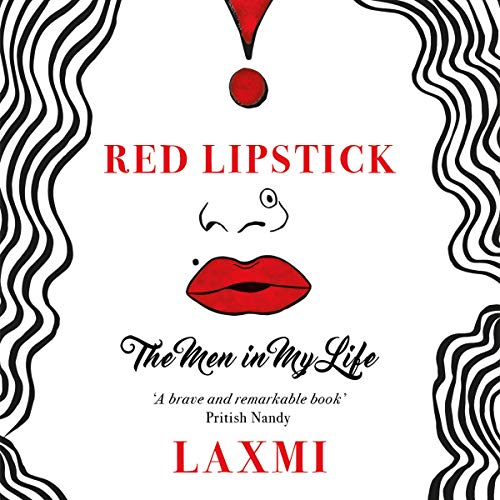 Red Lipstick: The Men In My Life by Laxmi