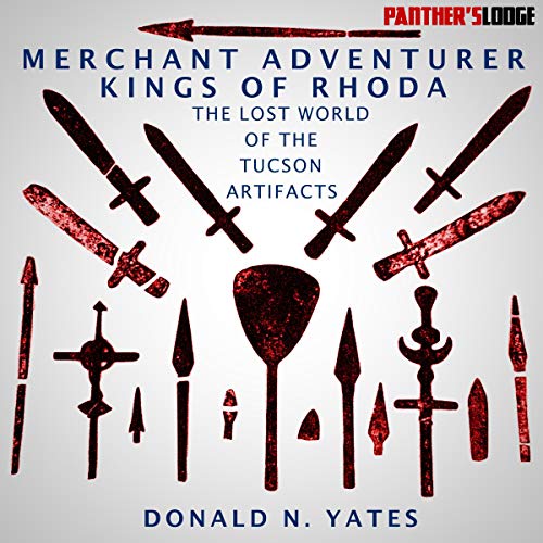 Merchant Adventurer Kings of Rhoda: The Lost World of the Tucson Artifacts