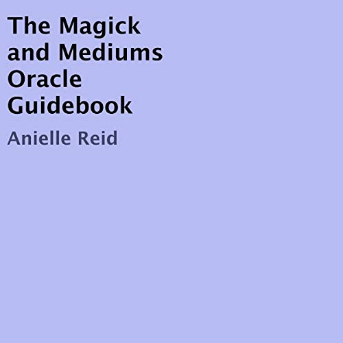The Magick and Mediums Oracle Guidebook by Anielle Reid