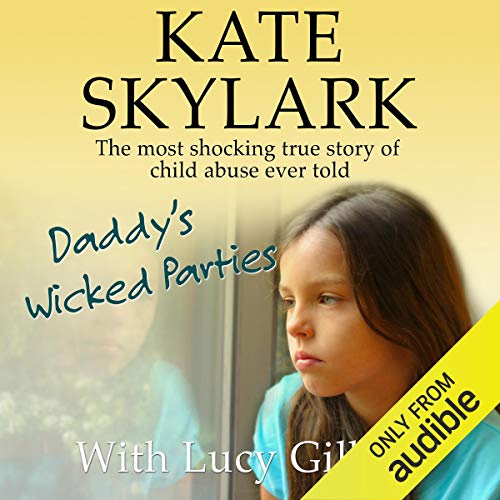 Daddy's Wicked Parties: The Most Shocking True Story of Child Abuse Ever Told