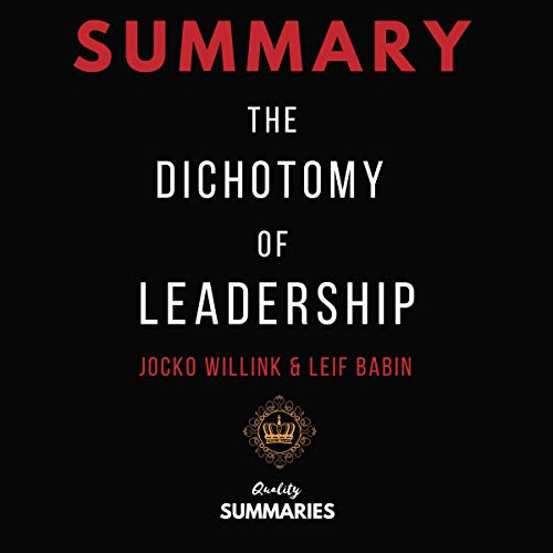 Summary: The Dichotomy of Leadership by Jocko Willink & Leif Babin