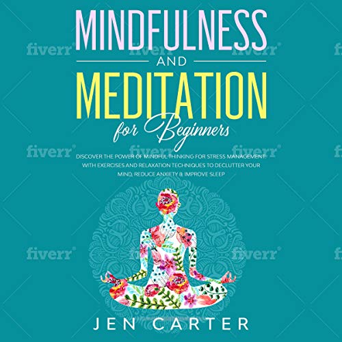 Mindfulness and Meditation for Beginners by Jen Carter