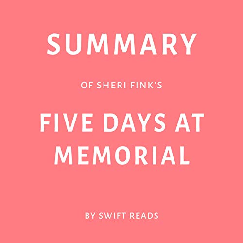 Summary of Sheri Fink’s Five Days at Memorial by Swift Reads