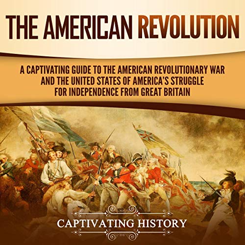 The American Revolution by Captivating History