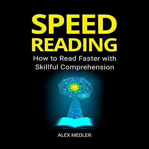 Speed Reading: How to Read Faster with Skillful Comprehension