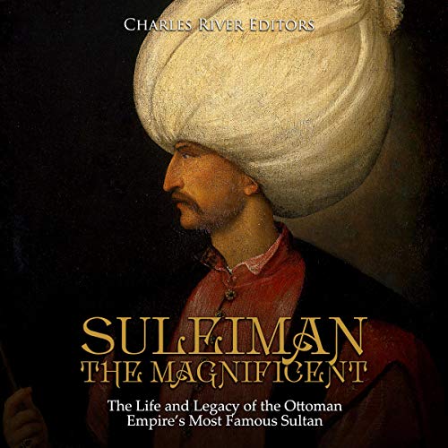 Suleiman the Magnificent by Charles River Editors