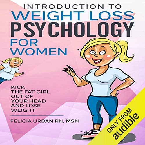Introduction To Weight Loss Psychology for Women by Felicia Urban RN MSN