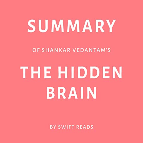 Summary of Shankar Vedantam’s The Hidden Brain by Swift Reads