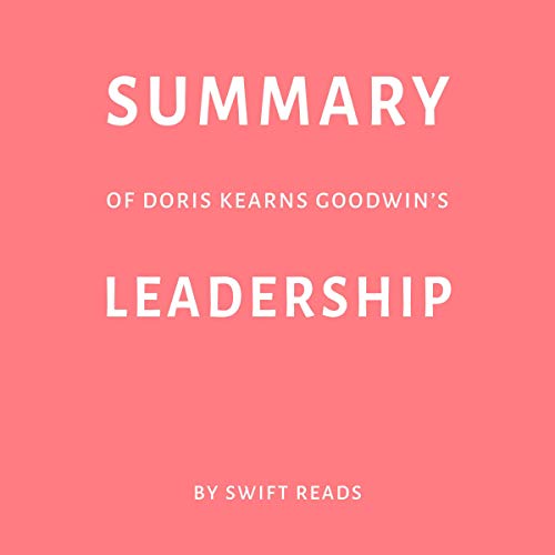 Summary of Doris Kearns Goodwin’s Leadership by Swift Reads