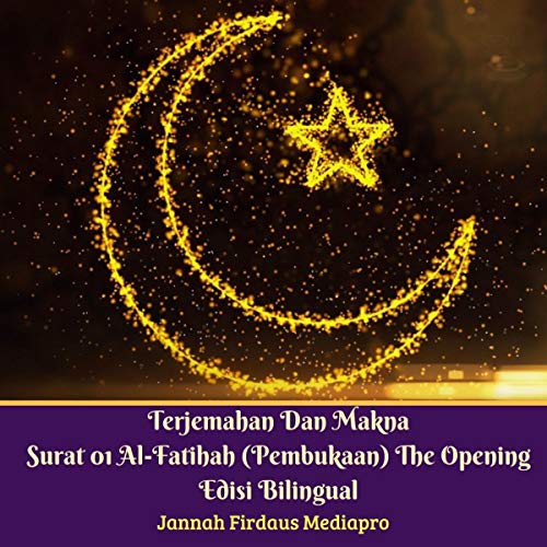 Terjemahan Dan Makna Surat 01 Al-Fatihah (Pembukaan) the Opening Edisi - Bilingual [Translation and the Meaning of Letter 01 Al-Fatihah: The Preface]