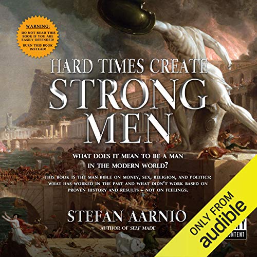 Hard Times Create Strong Men by Stefan Aarnio