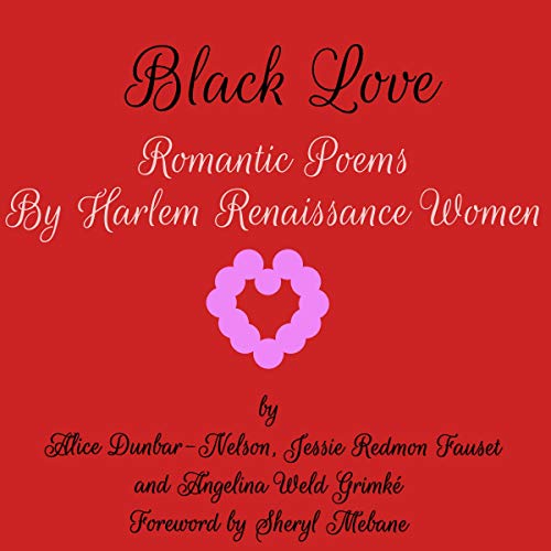 Black Love: Romantic Poems by Harlem Renaissance Women by Alice Dunbar-Nelson