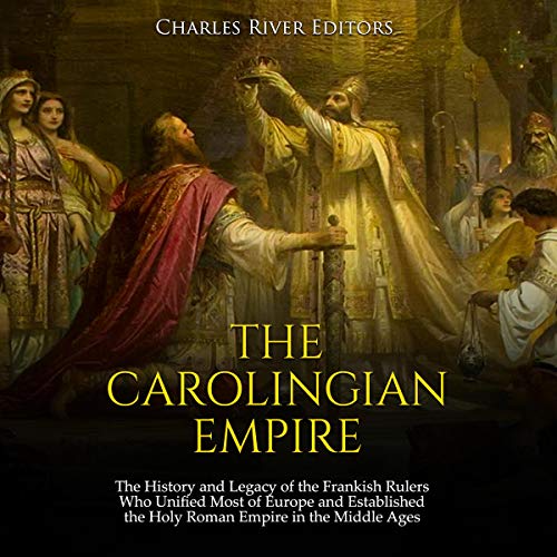 The Carolingian Empire by Charles River Editors
