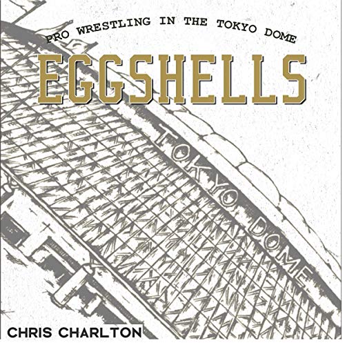 Eggshells: Pro Wrestling in the Tokyo Dome
