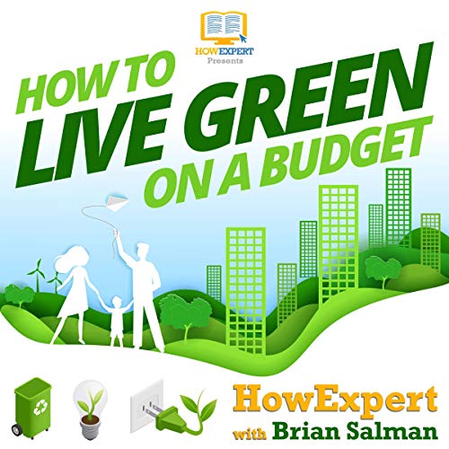 How to Live Green on a Budget by HowExpert Press