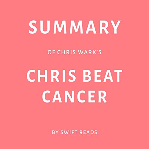Summary of Chris Wark’s Chris Beat Cancer