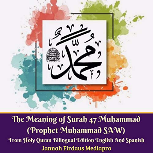 The Meaning of Surah 47 Muhammad (Prophet Muhammad SAW)