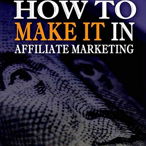 Affiliate Marketing: How to Make it in Affiliate Marketing by Sean Cash