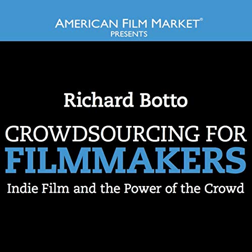 Crowdsourcing for Filmmakers by Richard Botto