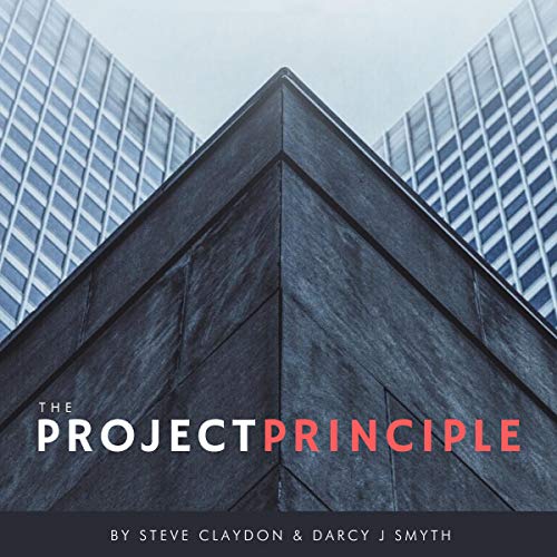 The Project Principle: How to Create Singularity of Purpose and Scale Your Company Exponentially by Steve Claydon