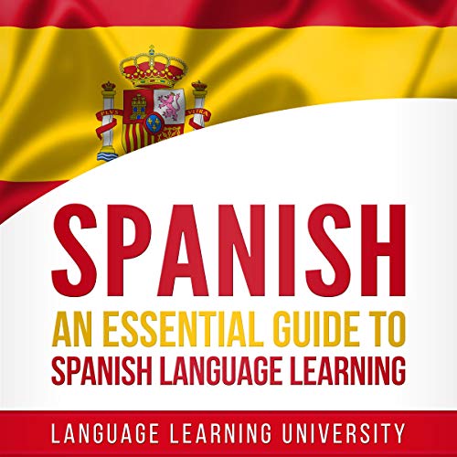 Spanish: An Essential Guide to Spanish Language Learning by Language Learning University