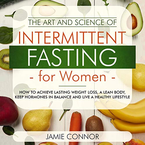 The Art and Science of Intermittent Fasting for Women by Jamie Connor