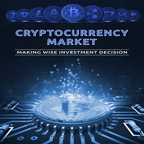 Cryptocurrency Market: Making Wise Investment Decision