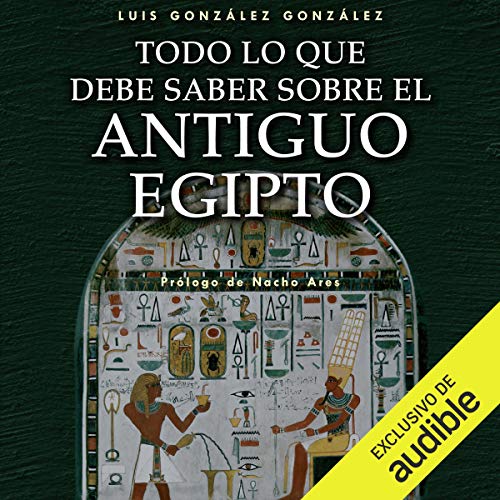 Todo lo que debe saber sobre el Antiguo Egipto (Narración en Castellano) [Everything You Need to Know About Ancient Egypt]