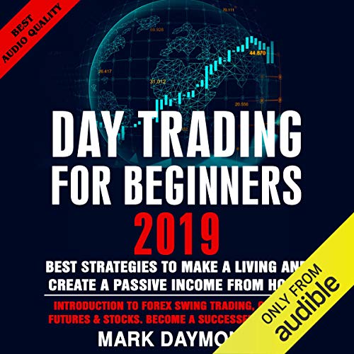 Day Trading for Beginners 2019: Best Strategies to Make a Living and Create a Passive Income from Home by Mark Daymond