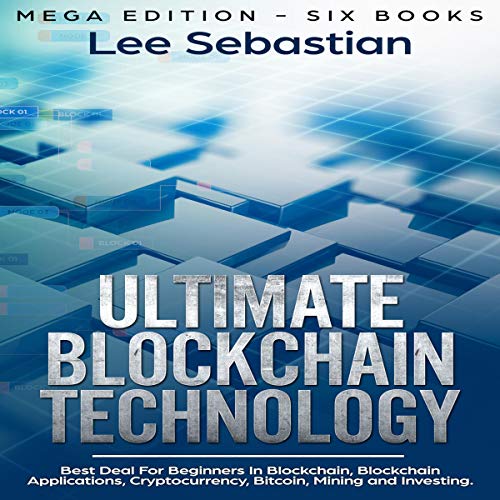 Ultimate Blockchain Technology: Mega Edition - Six Books
