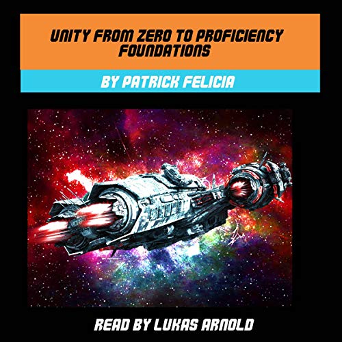 Unity from Zero to Proficiency: Foundations, Second Edition, November 2017