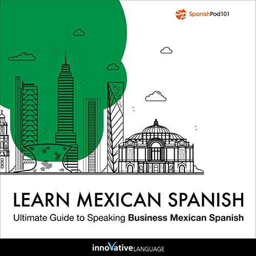 Learn Spanish: Ultimate Guide to Speaking Business Mexican Spanish