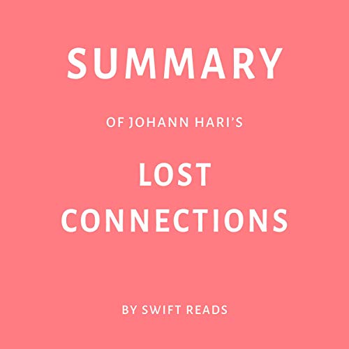 Summary of Johann Hari’s Lost Connections by Swift Reads