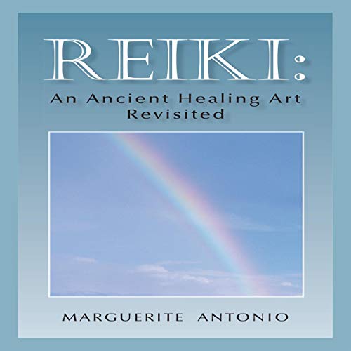 Reiki: An Ancient Healing Art Revisited by Marguerite Antonio