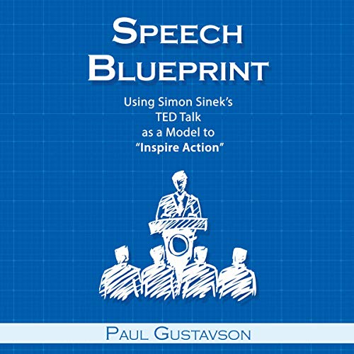 Speech Blueprint: Using Simon Sinek’s TED Talk as a Model to “Inspire Action”