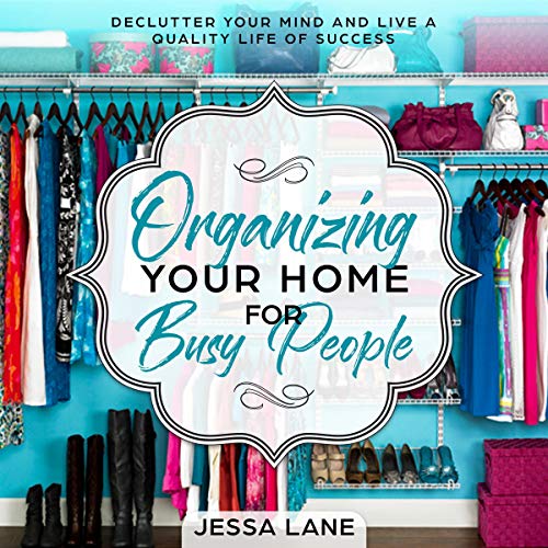Organizing Your Home for Busy People