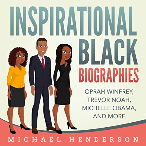 Inspirational Black Biographies: Oprah Winfrey, Trevor Noah, Michelle Obama, and More