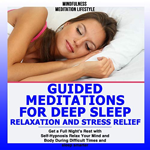 Guided Meditations for Deep Sleep, Relaxation and Stress Relief
