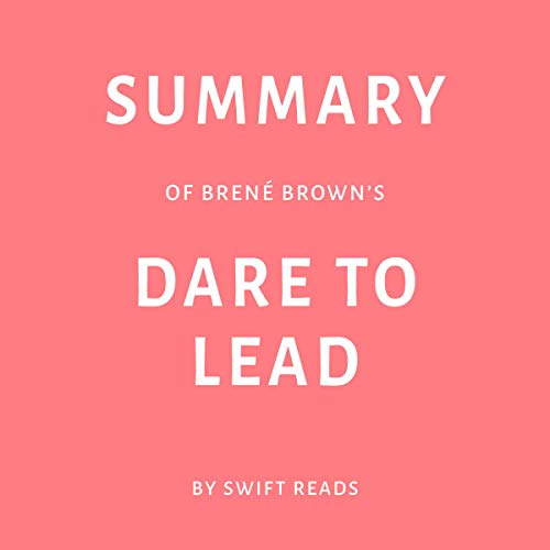 Summary of Brené Brown’s Dare to Lead by Swift Reads