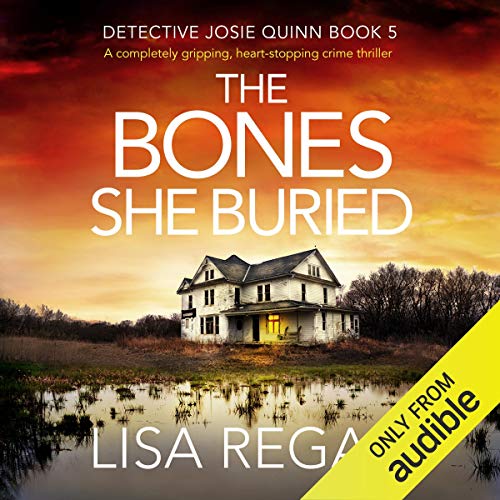The Bones She Buried: A Completely Gripping, Heart-Stopping Crime Thriller by Lisa Regan
