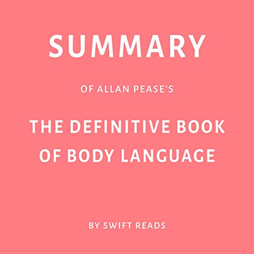 Summary of Allan Pease’s The Definitive Book of Body Language by Swift Reads