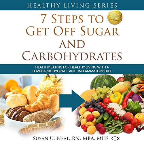 7 Steps to Get Off Sugar and Carbohydrates by Susan U Neal