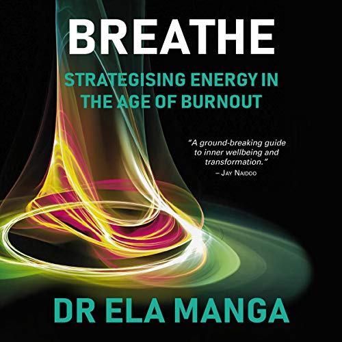 Breathe: Strategising Energy in the Age of Burnout by Ela Manga