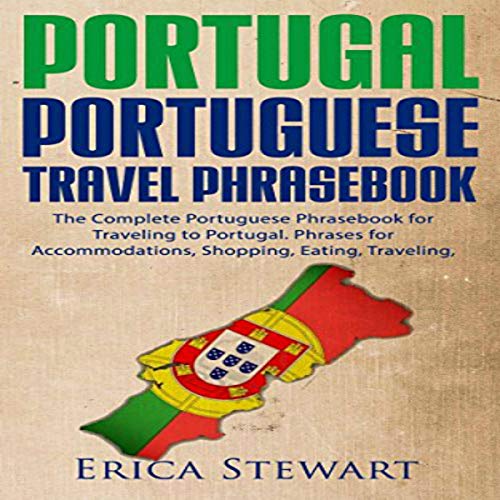 Portuguese Phrasebook: The Complete Portuguese Phrasebook for Traveling to Portugal