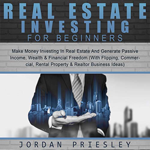 Real Estate Investing for Beginners: Make Money Investing in Real Estate and Generate Passive Income, Wealth & Financial Freedom