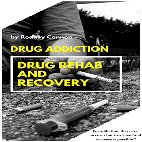 Drug Addiction: Drug Rehab and Recovery