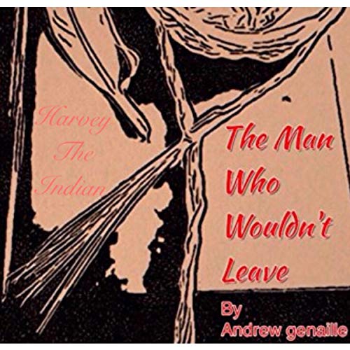 Harvey the Indian: The Man Who Wouldn't Leave