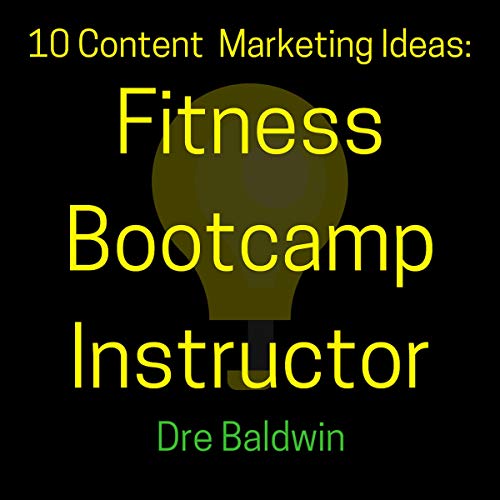 10 Content Marketing Ideas: Fitness Bootcamp Instructor