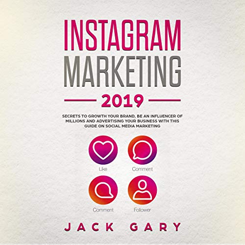 Instagram Marketing 2019 by Jack Gary
