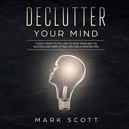 Declutter Your Mind by Mark Scott